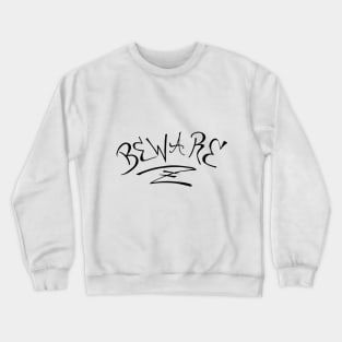 BEWARE! Crewneck Sweatshirt